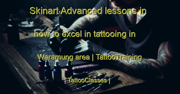 Skinart Advanced lessons in how to excel in tattooing in Waramung area | TattooTraining | TattooClasses | SkinartTraining-Papua New Guinea